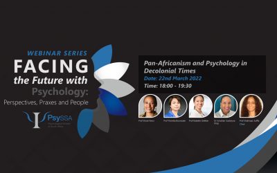 PsySSA 2022 Webinar Series – Facing the Future with Psychology: Perspectives, Praxes and People – Pan-Africanism and Psychology in Decolonial Times – Recording Out Now!